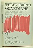 Television's Guardians: The Fcc and the Politics of Programming, 1958-1967