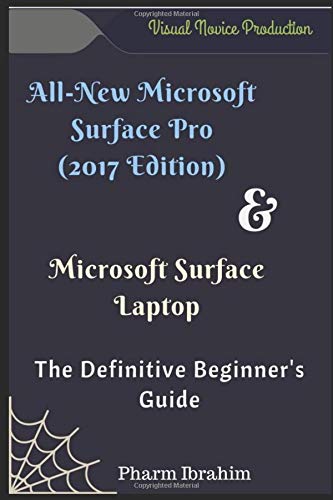 All-New Microsoft Surface Pro (2017 Edition) & Microsoft Surface Laptop: The Definitive Beginner's