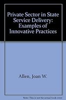 The Private Sector in State Service Delivery: Examples of Innovative Practices 0877664609 Book Cover