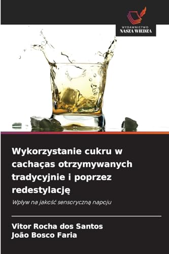 Wykorzystanie cukru w cachaças otrzymywanych tradycyjnie i poprzez redestylację: Wp¿yw na jako¿¿ sensoryczn¿ napoju
