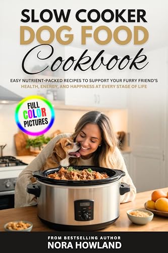 Slow Cooker Dog Food Cookbook: Easy Nutrient-Packed Recipes to Support Your Furry Friend’s Health, Energy, and Happiness at Every Stage of Life