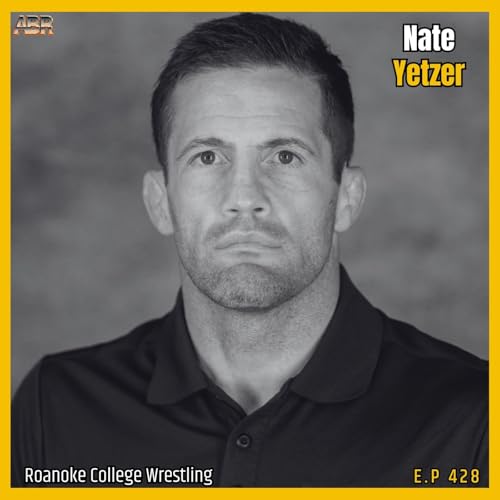 From Startup to #1: Roanoke Wrestling&rsquo;s Rise + Recruiting Blueprint w/ Coach Nate Yetzer | ABR 428
