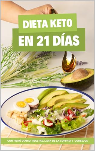 Dieta KETO en 21 días : Una guía con MENÚS diarios, RECETAS keto, LISTA de la compra y consejos para hacer la dieta cetogénica de manera fácil