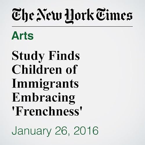 Study Finds Children of Immigrants Embracing 'Frenchness' cover art