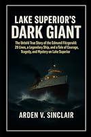 Lake Superior’s Dark Giant: The Untold True Story of the Edmund Fitzgerald: 29 Lives, a Legendary Ship, and a Tale of Courage, Tragedy, and Mystery on Lake Superior B0G2YP6981 Book Cover