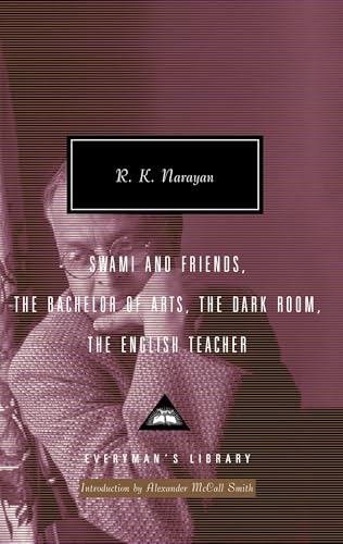 Swami and Friends, The Bachelor of Arts, The Dark Room, The English Teacher: Introduction by Alexander McCall Smith (Everyman's Library Contemporary Classics Series)