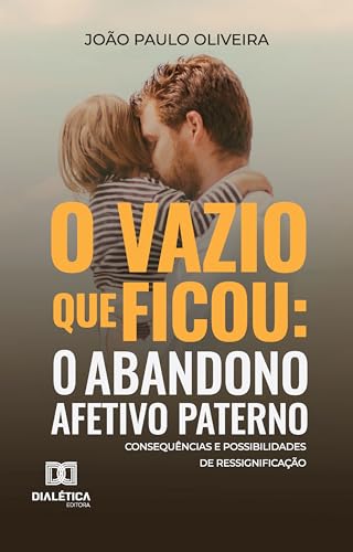 O vazio que ficou: O abandono afetivo paterno: Consequências e possibilidades de ressignificação