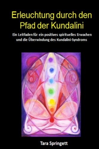Erleuchtung durch den Pfad der Kundalini: Ein Leitfaden für ein positives spirituelles Erwachen und Erleuchtung durch den Pfad der Kundalini: Ein Leitfaden für ein positives spirituelles Erwachen und