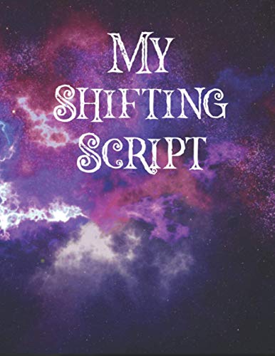 My Shifting Script: A Reality Shifting Journal To Script Your Desired Reality With Prompts