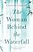 The Woman Behind The Waterfall