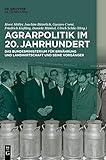 Agrarpolitik im 20. Jahrhundert: Das Bundesministerium für Ernährung und Landwirtschaft und seine Vorgänger