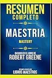  Resumen Completo: Maestria (Mastery) - Basado En El Libro De Robert Greene