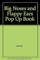 Big Noses and Flappy Ears Pop Up Book 1855651181 Book Cover