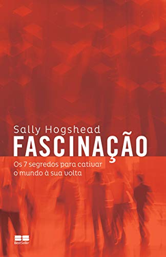 Fascinação: Os 7 segredos para cativar o mundo à sua volta, do autor Sally Hogshead