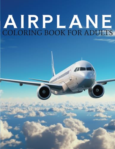 Airplane Coloring Book For Adults: 25 Designs. Jet-Fueled Fun: Ex...