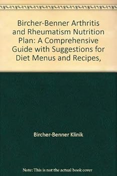 Paperback Bircher-Benner Arthritis and Rheumatism Nutrition Plan: A Comprehensive Guide with Suggestions for Diet Menus and Recipes, Book