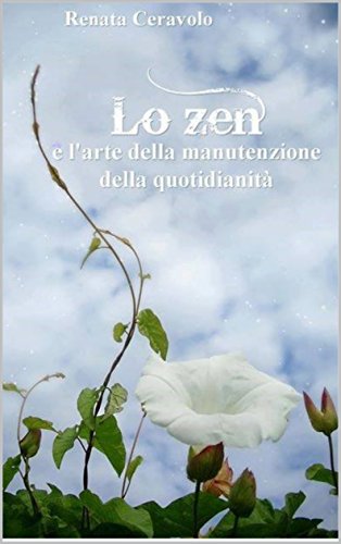 Lo zen e l’arte della manutenzione della quotidianità Lo zen e l’arte della manutenzione della quotidianità