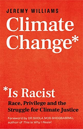 Climate Change Is Racist: Race, Privilege and the Struggle for Climate Justice (English Edition)