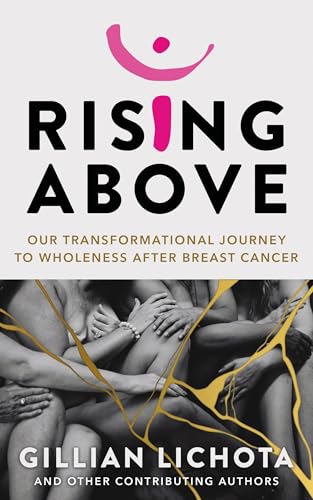 Rising Above: Our Transformational Journey to Wholeness After Breast Cancer