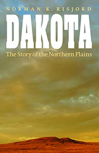Dakota: The Story of the Northern Plains Dakota: The Story of the Northern Plains
