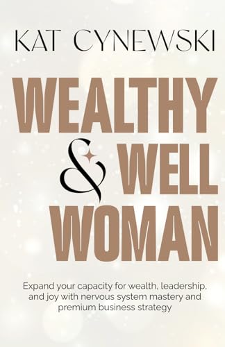 Wealthy & Well Woman: Expand your capacity for wealth, leadership, and joy with nervous system mastery and premium business strategy image 2