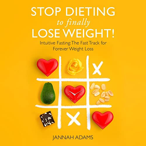 Stop Dieting to Finally Lose Weight! Intuitive Fasting The Fast Track for Forever