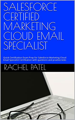 SALESFORCE CERTIFIED MARKETING CLOUD EMAIL SPECIALIST: Quick Certification Exam Prep for Salesforce Marketing Cloud Email Specialist Certification with questions and practice tests