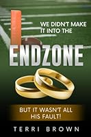 We Didn't Make It into the Endzone; but It Wasn't All His Fault 1512217662 Book Cover