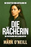 Die Rächerin: Ein gnadenloser Politthriller über Macht, Korruption und Rache im Herzen Deutschlands (Abteilung 89)
