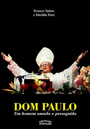 Dom Paulo: um Homem Amado e Perseguido