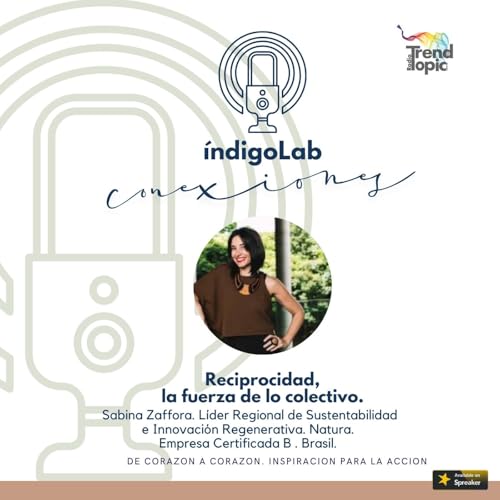 Reciprocidad,la fuerza de lo Colectivo. Sabina Zaffora. L&iacute;der Regional de Sustentabilidad e Innovaci&oacute;n Regenerativa. Natura