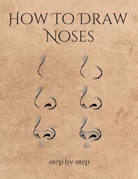 HOW TO DRAW NOSES: A Simple And Easy Step-by-step Drawing Guide Book for Adults | Creative gift for artists.