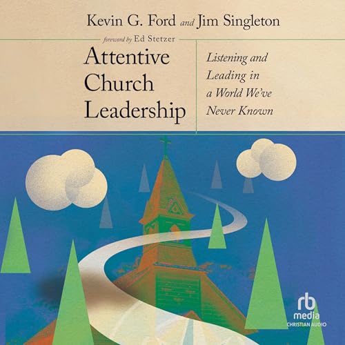 Attentive Church Leadership by Kevin G. Ford, Jim Singleton, Ed Stetzer - foreword episode artwork