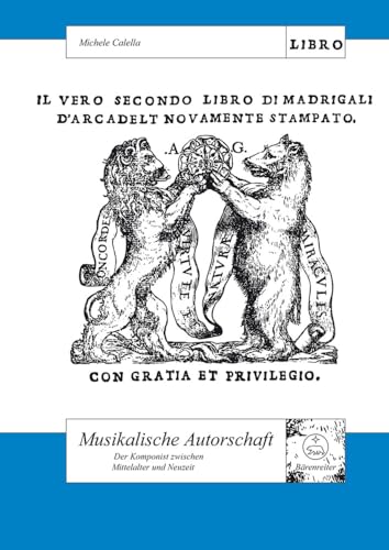 Musikalische Autorschaft.Der Komponist zwischen Mittelalter und Neuzeit. Schweizer Beiträge zur Musikforschung 20
