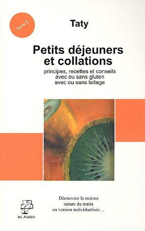 Télécharger Petits dÿ©jeuner et collations : Tome 2, Recettes avec ou sans gluten, avec ou sans laitage Gratuit