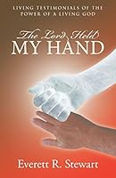The Lord Held My Hand: Living Testimonials of the Power of a Living God 1512722243 Book Cover
