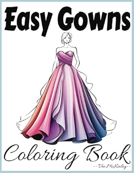 Easy Gowns Coloring Book: 50 Beautiful and Simple Dresses to Color and Design - A Variety of Dress Styles Including Formal Wedding Princess and Prom - For Kids Teens and Adults