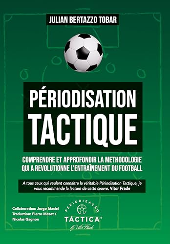 Périodisation Tactique: Comprendre et approfondir la méthodologie qui a révolutionné l'entraînement du football