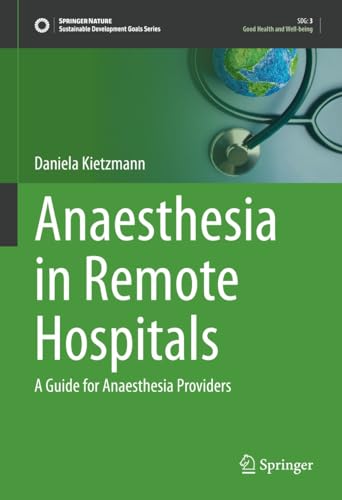 Anaesthesia in Remote Hospitals: A Guide for Anaesthesia Providers (Sustainable Development Goals Series) (English Edition)