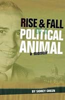 Rise and Fall of a Political Animal: A Memoir 1894283430 Book Cover