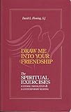 Draw Me Into Your Friendship: A Literal Translation and a Contemporary Reading of the Spiritual Exercises