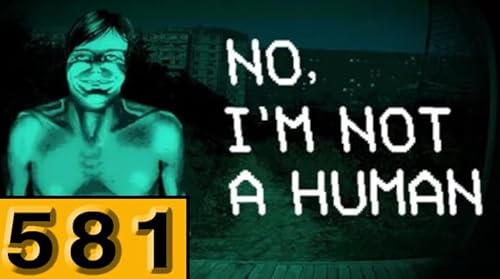 Episode 581: No, I'm Not A Human
