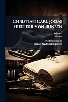 Christian Carl Josias Freiherr Von Bunsen, Aus Seinen Briesen Und Nach Eigener Erinnerung Geschildert Von Seiner Witwe, Vol. 2: Schweiz Und England (Classic Reprint)