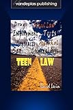 Teen Law: A Practical Legal Guide for Teenagers Everywhere