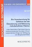 Die Verantwortung für Gefahren bei der Überprüfung und Bebauung risikobehafteter Flächen unter besonderer Berücksichtigung wiedereintretender ... von Bergbaubetrieben. Diss. Univ. Köln 2004