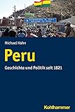Peru: Geschichte und Politik seit 1821 (Ländergeschichten) - Michael Hahn 
