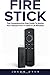 Produktbild Fire Stick: The Comprehensive User Guide To Master Your Amazon Fire TV Stick In 30 Minutes! (Streaming Devices, Amazon Fire TV Stick User Guide, How To Use Fire Stick)