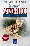 Savannah Katzenpflege – Pflege, Ernährung und häufige Krankheiten rund um Deine Savannah: Ein Ratgeber für Savannah Halter