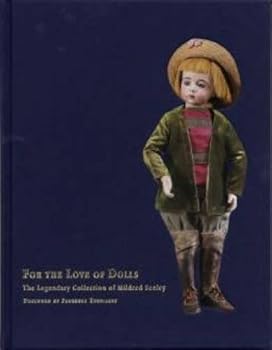 For The Love Of Dolls The Legendary Collection of Mildred Seeley