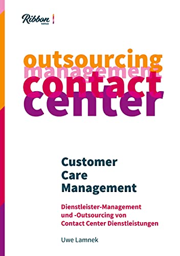 Customer Care Management: Dienstleister Management und Outsourcing von Contact Center Dienstleistungen